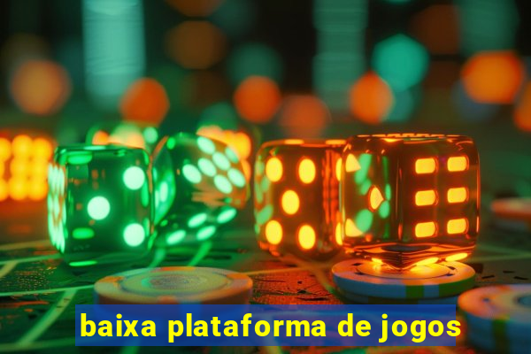 baixa plataforma de jogos